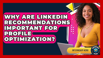 Why Are LinkedIn Recommendations Important For Profile Optimization? - Internship Hero