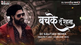 Bachke Tu Rehna (बचके तू रेहना रे बचके तू रेहना)_{Bauncy Mix × Dailoge Mix} Dj Gautam Remix 