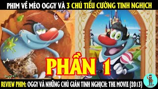 Phim về Mèo Oggy và 3 Chú Tiểu Cường Tinh Nghịch (Phần 1) | REVIEW PHIM