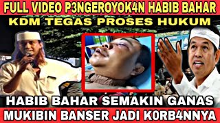 PARAH INNALILLAHI‼️ HABIB BAHAR GEBUKIN MUKIBIN BANSER SAMPAI MENINGGAL!? KDM TEGAS PROSES HUKUM