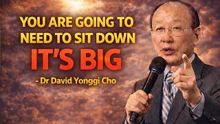 Chosen One, God Says: Sit Down Now—What’s About to Hit Your Life Is Massive - Dr David Yonggi Cho