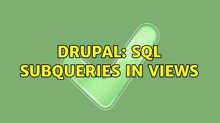 Drupal: SQL Subqueries in Views