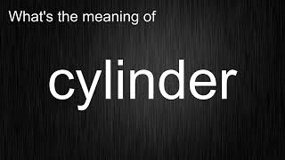 What's the meaning of "cylinder", How to pronounce cylinder?