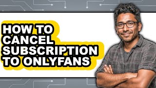 How to Cancel Subscription to Onlyfans (only Way)