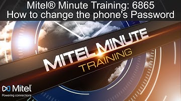 Mitel® Minute Training: 6865 How to change the phone