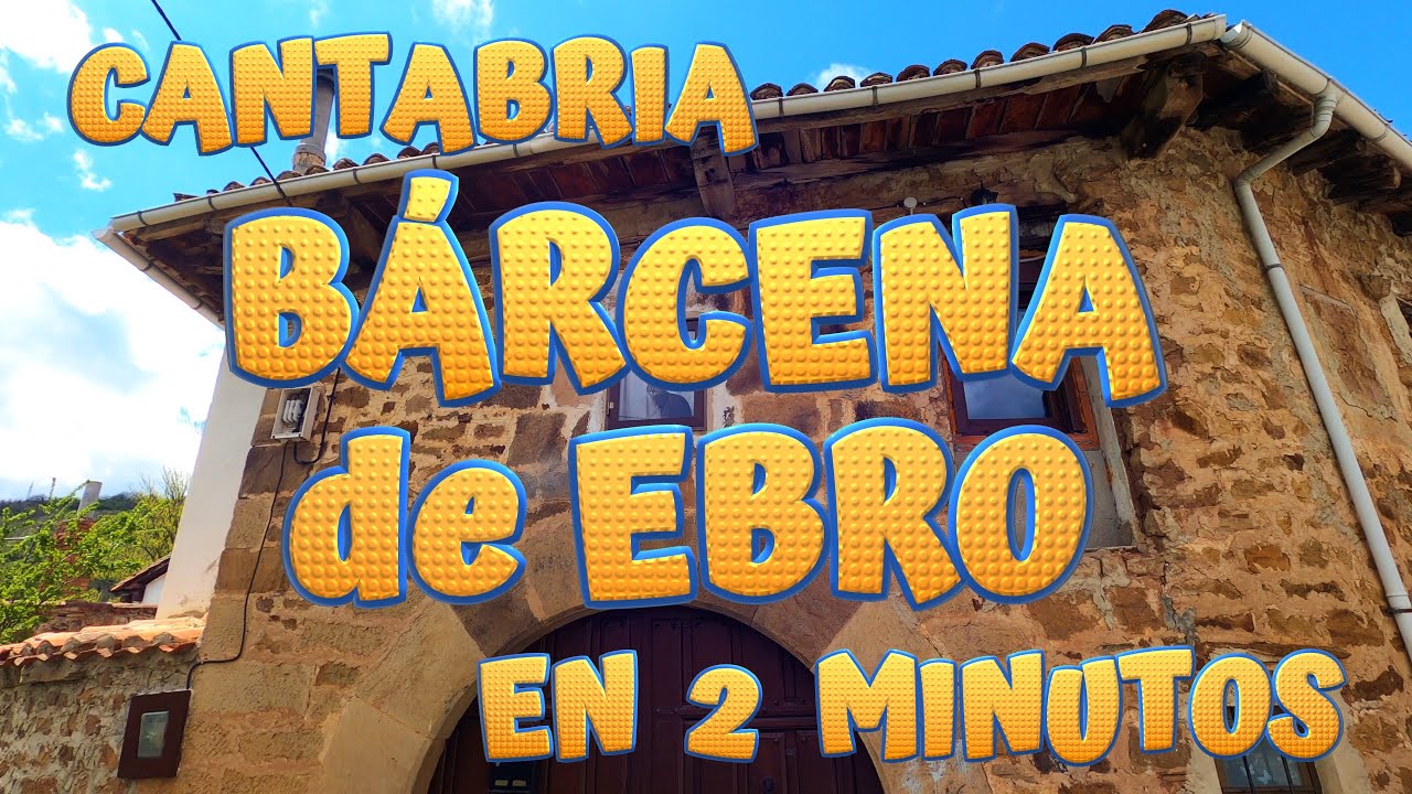 BÁRCENA DE EBRO en 2 minutos. Conoce los encantos de este pueblo de Valderredible. CANTABRIA