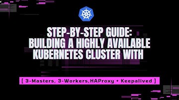 Step-By-Step Guide: Building a Highly Available Kubernetes Cluster with 3-Master Nodes!