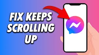 How To Fix Messenger App Keeps Scrolling Up 2024