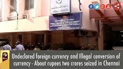 Undeclared foreign currency and Illegal conversion of currency seized in Chennai