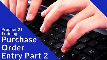 Prophet 21 Training & How To - Purchase Order Entry (Part 2)