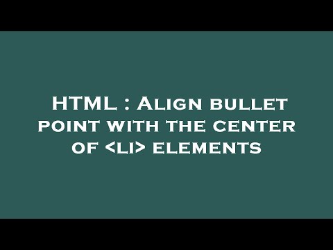 HTML : Align bullet point with the center of  li  elements