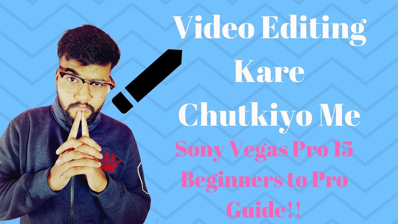 How To Use Sony Vegas Pro 15 For Beginners(Basics) | Beginners To PRO Guide[HINDI]