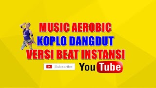KOPLO MUSIC AEROBIC DANGDUT KOPLO | VERSI INSTANSI | ASIK BUAT GOYANG MUSIKNYA