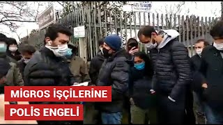 Migros Işçilerine Polis Engeli