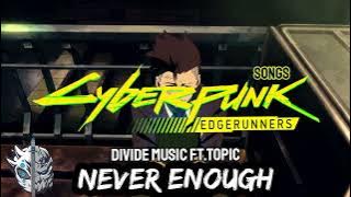 Never Enough - Divide Music ft.Topic| Cyberpunk Edgerunners Songs #2|Lyric/Sub Español