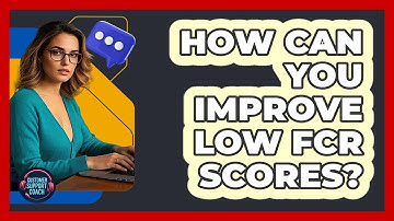 How Can You Improve Low FCR Scores? - Customer Support Coach