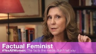 #YesAllWomen: Facts the media didn't tell you | FACTUAL FEMINIST