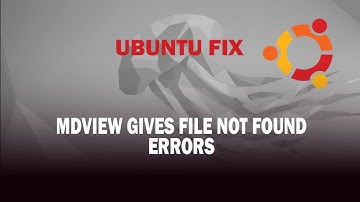 UBUNTU FIX: mdview gives file not found errors