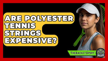 Are Polyester Tennis Strings Expensive? - The Racket Xpert