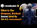 What do you truly believe is the deepest darkest secret held by the u s  government