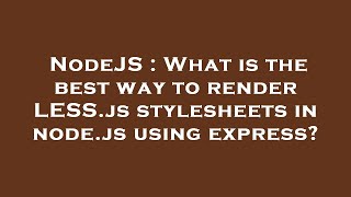 NodeJS : What is the best way to render LESS.js stylesheets in node.js using express