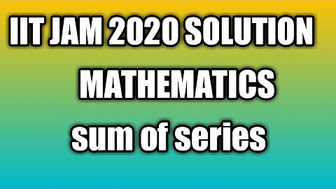 IIT JAM 2020 solution ||mathmatics|| sum of series