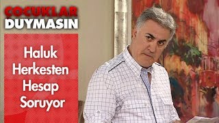 Haluk Herkesten Hesap Soruyor - Çocuklar Duymasın