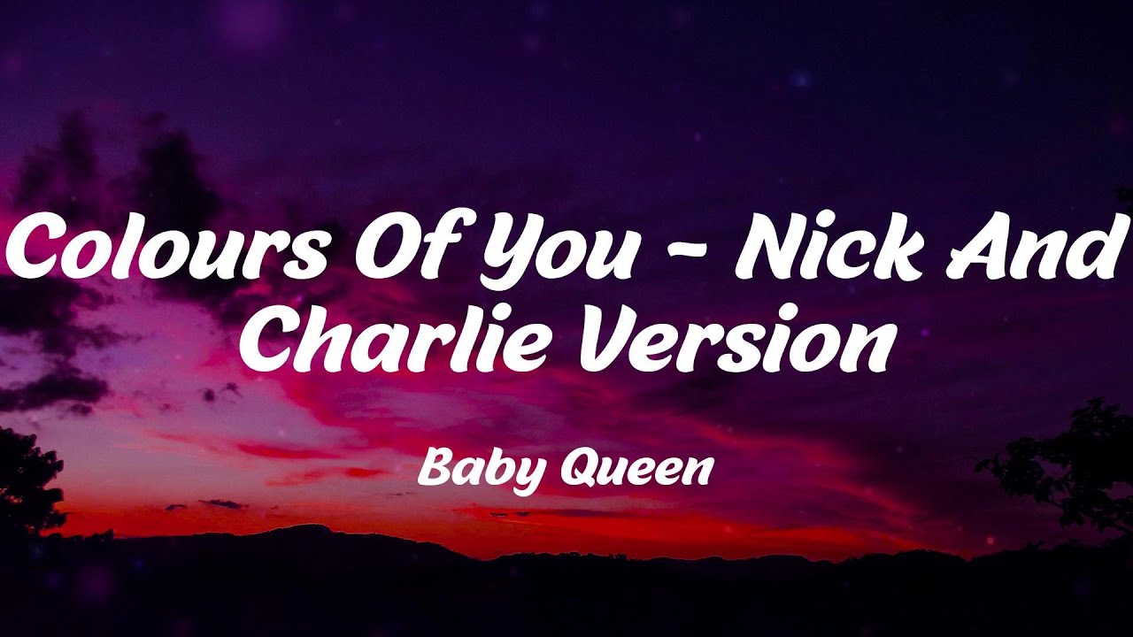 Baby Queen - Colours Of You - Nick And Charlie Version (Lyrics) - YouTube