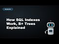 How SQL Indexes Work, B+ Trees Explained