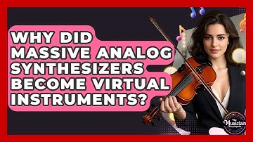 Why Did Massive Analog Synthesizers Become Virtual Instruments? - The Musician Encyclopedia
