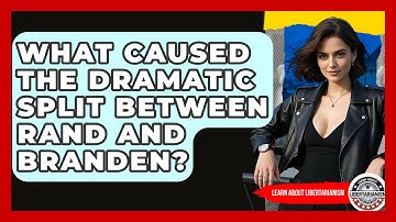 What Caused The Dramatic Split Between Rand And Branden? - Learn About Libertarianism