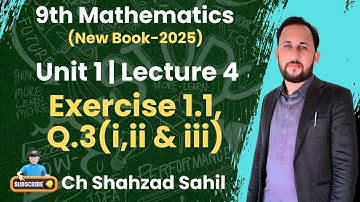 9th Math New Book | Unit 1 LEC 4 | Ex.1.1,Q.3(i,ii & iii) | Ch Shahzad Sahil