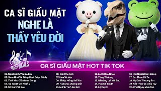 Top Hit Ca Sĩ Giấu Mặt Nghe Là Thấy Yêu Đời | Người Anh Yêu Là Em, Xem Như Tôi Từng Cưới Được Cô Ấy