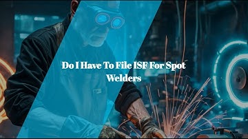 Do I Have To File ISF For Spot Welders