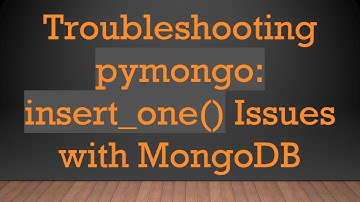 Troubleshooting pymongo: insert_one() Issues with MongoDB
