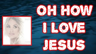 Carrie Underwood - O How I Love Jesus (Lyrics)