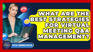 What Are The Best Strategies For Virtual Meeting Q&A Management? - Virtual Communication Hub