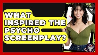 What Inspired The Psycho Screenplay? - Famous Movies Club