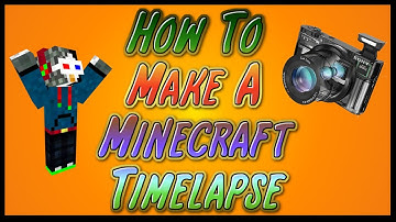How To Make A Minecraft TIMELAPSE!