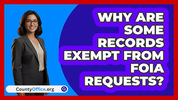 Why Are Some Records Exempt From FOIA Requests? - CountyOffice.org