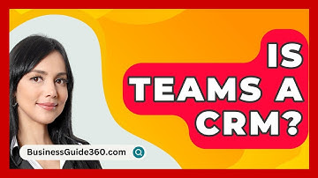 Is Teams A CRM? - BusinessGuide360.com
