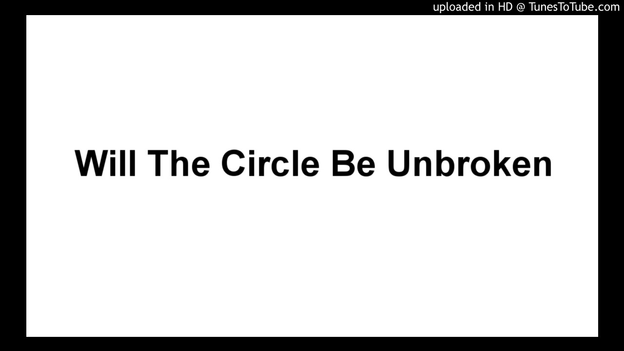 Will The Circle Be Unbroken YouTube
