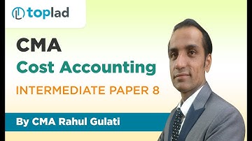 CMA Intermediate Paper 8 - Cost Accounting By CMA Rahul Gulati