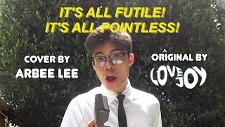 Lovejoy/Wilbur Soot - It's All Futile! It's All Pointless! (Cover/Mashup by Arbee Lee)