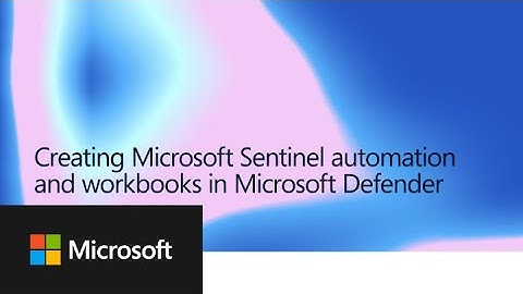 Creating Microsoft Sentinel automations and workbooks in Microsoft Defender