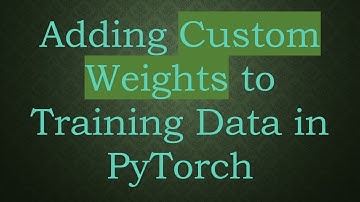 Adding Custom Weights to Training Data in PyTorch