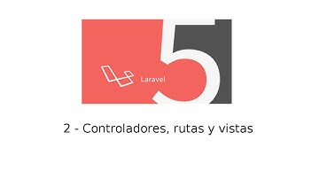 2 - Tutorial de Laravel 5 - Controladores, rutas y vistas