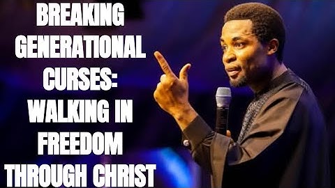 BREAKING GENERATIONAL CURSES: WALKING IN FREEDOM THROUGH CHRIST– APOSTLE MICHAEL OROKPO