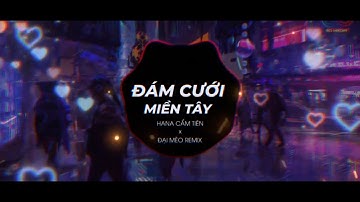 Đám Cưới Miền Tây Remix - (Hana Cẩm Tiên x Đại Mèo) Đám cưới miền tây nơi thành đô theo anh về đây