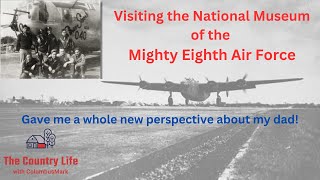 Visiting A Museum Transforms My Perception Of Dad - Mighty Eighth Air Force Museum